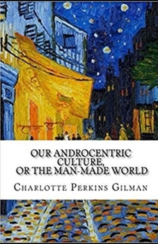 Paperback Our Androcentric Culture Or The Man-Made World Illustrated Book