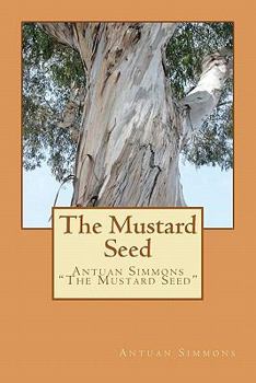 Paperback The Mustard Seed: Antuan Simmons "The Mustard Seed" Book