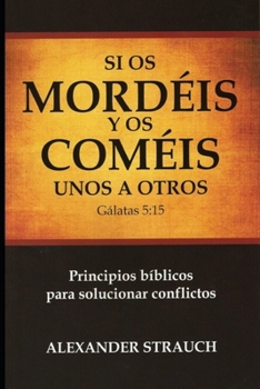 Paperback Si Os Coméis y Os Mordéis unos a Otros: Principios bíblicos para solucionar conflictos (Spanish Edition) [Spanish] Book