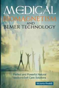 Paperback Medical Biomagnetism and BEMER Technology: Perfect and Powerful Natural Medicine Self-Care Solutions Book