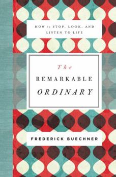 Paperback The Remarkable Ordinary: How to Stop, Look, and Listen to Life Book