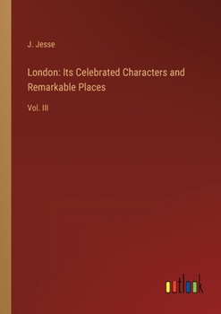 Paperback London: Its Celebrated Characters and Remarkable Places: Vol. III Book