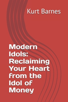 Modern Idols: Reclaiming Your Heart from the Idol of Money