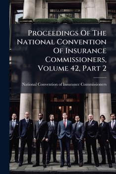 Proceedings Of The National Convention Of Insurance Commissioners, Volume 42, Part 2...