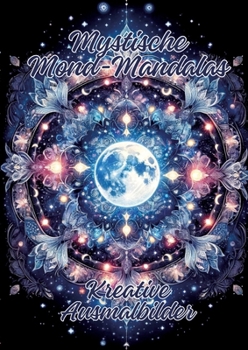 Mystische Mond-Mandalas: Kreative Ausmalbilder (German Edition)