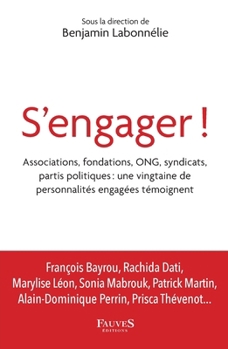 S'engager !: Associations, fondations, ONG, syndicats, partis politiques : une vingtaine de personnalités engagées témoignent (French Edition)