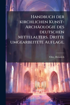 Paperback Handbuch der kirchlichen Kunst-Archäologie des deutschen Mittelalters. Dritte umgearbeitete Auflage. [German] Book