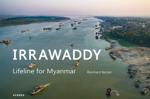 Hardcover Reinhard Becker: Irrawaddy: Lifeline for Myanmar Book