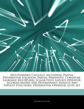 Paperback Articles on Multivariable Calculus, Including: Partial Differential Equation, Partial Derivative, Curvature, Lagrange Multipliers, Scalar Field, Lapla Book