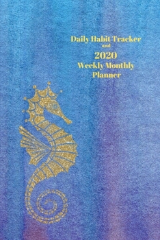 Daily Habit Tracker and 2020 Weekly Monthly Planner: Keep Track of Positive and Negative Habits and Watch Your Progress - Seahorse Decor
