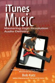 Paperback iTunes Music: Mastering High Resolution Audio Delivery: Produce Great Sounding Music with Mastered for iTunes Book