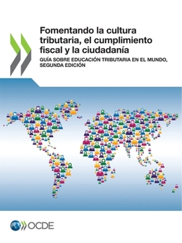 Fomentando la cultura tributaria, el cumplimiento fiscal y la ciudadanía: Guía sobre educación tributaria en el mundo, segunda edición