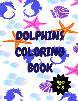 Paperback Dolphins Coloring Book: Coloring activity book for kids aged 4-8. Cute dolphins coloring book. Book