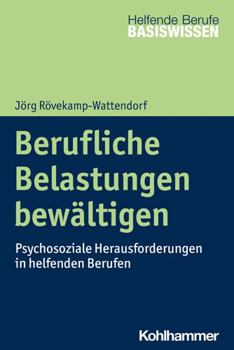 Paperback Berufliche Belastungen Bewaltigen: Psychosoziale Herausforderungen in Helfenden Berufen [German] Book