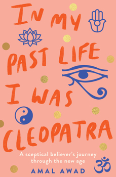 Paperback In My Past Life I Was Cleopatra: A Sceptical Believer's Journey Through the New Age Book