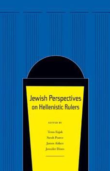 Jewish Perspectives on Hellenistic Rulers - Book  of the Hellenistic Culture and Society