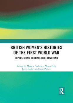 Paperback British Women's Histories of the First World War: Representing, Remembering, Rewriting Book