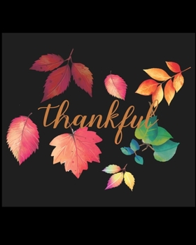 Thankful: Lined Notebook Journal Diary, Composition Book, Journal, Doodling, Sketching, Notes, Gift for Birthday, Halloween, Christmas, Graduation or Beginning