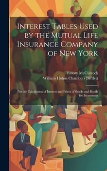 Hardcover Interest Tables Used by the Mutual Life Insurance Company of New York: For the Calculation of Interest and Prices of Stocks and Bonds for Investment Book