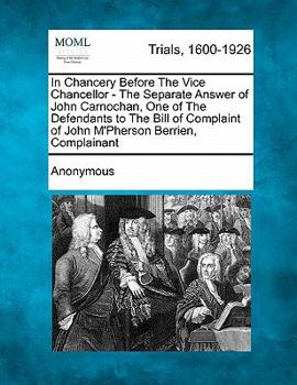 In Chancery Before The Vice Chancellor - The Separate Answer of John Carnochan, One of The Defendants to The Bill of Complaint of John M'Pherson Berrien, Complainant