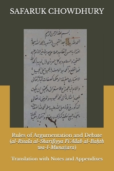 Rules of Argumentation and Debate: Al-Risala al-Sharifiyya Fi Adab al-Ba?th wa-l-Muna?ara