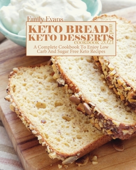 Paperback Keto Bread And Keto Desserts Cookbook 2021: A Complete Cookbook To Enjoy Low Carb And Sugar Free Keto Recipes Book