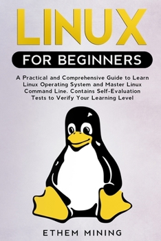 Paperback Linux for Beginners: A Practical and Comprehensive Guide to Learn Linux Operating System and Master Linux Command Line. Contains Self-Evalu Book