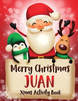 Merry Christmas Juan: Fun Xmas Activity Book, Personalized for Children, perfect Christmas gift idea