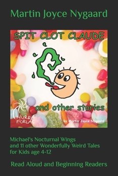 Michael's Nocturnal Wings and 11 other Wonderfully Weird Tales for Kids age 4-12: Read Aloud and Beginning Readers (The Goodie Bag)