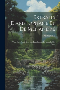 Paperback Extraits D'aristophane Et De Ménandre: Texte Grec Publié Avec Une Introduction, Un Index Et Des Notes [French] Book