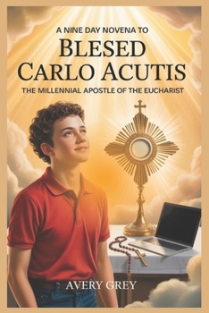 Paperback A Nine Day Novena to Blessed Carlo Acutis: The Millennial Apostle Of The Eucharist, journeying with carlo acutis, a 9 day intensive prayer Book