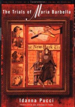 Hardcover The Trials of Maria Barbella: The True Story of a 19th-Century Crime of Passion Book