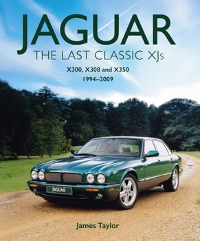 Hardcover Jaguar - The Last Classic Xj's: X300, X308 and X350 Book