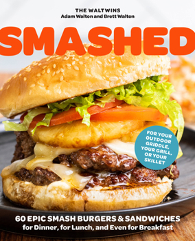 Paperback Smashed: 60 Epic Smash Burgers and Sandwiches for Dinner, for Lunch, and Even for Breakfast--For Your Outdoor Griddle, Grill, or Skillet Book