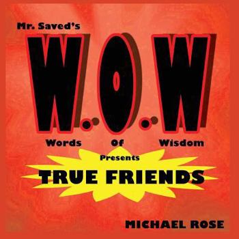 Paperback W.O.W.: Mr.Saved's Words of Wisdom Presents True Friends Book