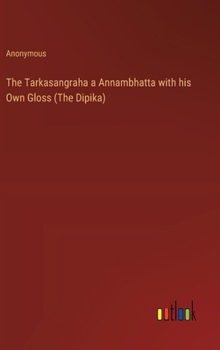 Hardcover The Tarkasangraha a Annambhatta with his Own Gloss (The Dipika) Book