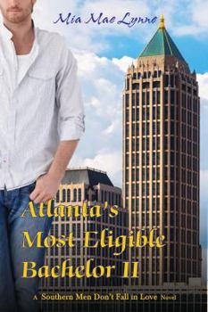 Atlanta's Most Eligible Bachelor II - Book #2 of the Southern Men Don't Fall In Love