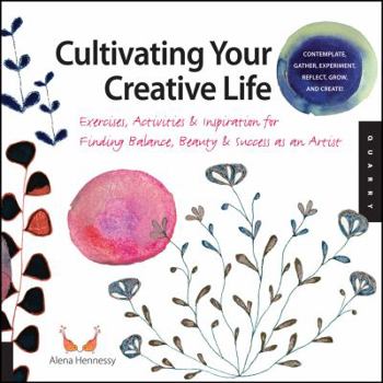 Paperback Cultivating Your Creative Life: Exercises, Activities, & Inspiration for Finding Balance, Beauty, and Success as an Artist Book