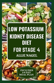 Paperback Low Potassium Kidney Disease Diet for Stage 4: Delicious Low Sodium, Low Phosphorus Recipes and Meal Plan to Manage CKD for Beginners Book