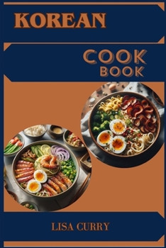 Paperback Korean Cookbook: Authentic Flavors and Timeless Recipes from Korea (2024 Guide for Beginners) Book