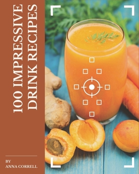 Paperback 100 Impressive Drink Recipes: A Drink Cookbook to Fall In Love With Book