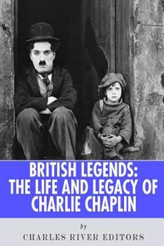 British Legends: The Life and Legacy of Charlie Chaplin - Book  of the British Legends