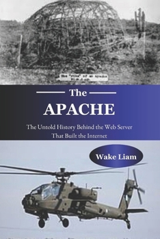 Paperback Apache: The Untold History Behind the Web Server That Built the Internet Book