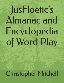 Paperback JusFloetic's Almanac and Encyclopedia of Word Play Book
