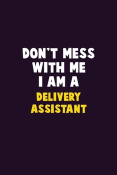 Paperback Don't Mess With Me, I Am A Delivery Assistant: 6X9 Career Pride 120 pages Writing Notebooks Book