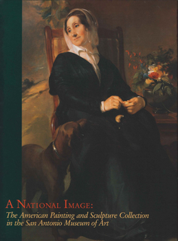Paperback A National Image: The American Painting and Sculpture Collection in the San Antonio Museum of Art Book