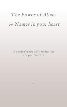 Hardcover The Power of Allahs 99 Names in your heart: A guide for the daily recitation for purification Book