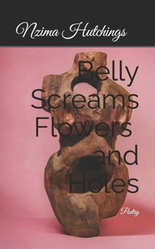 Paperback Belly Screams, Flowers, and Holes: Poetry Book
