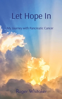 Hardcover Let Hope In: My Journey with Pancreatic Cancer Book