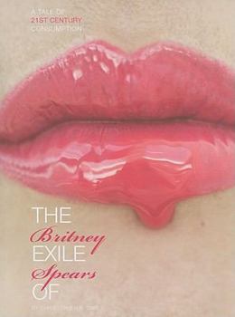 Paperback The Exile of Britney Spears: A Tale of 21st-Century Consumption Book